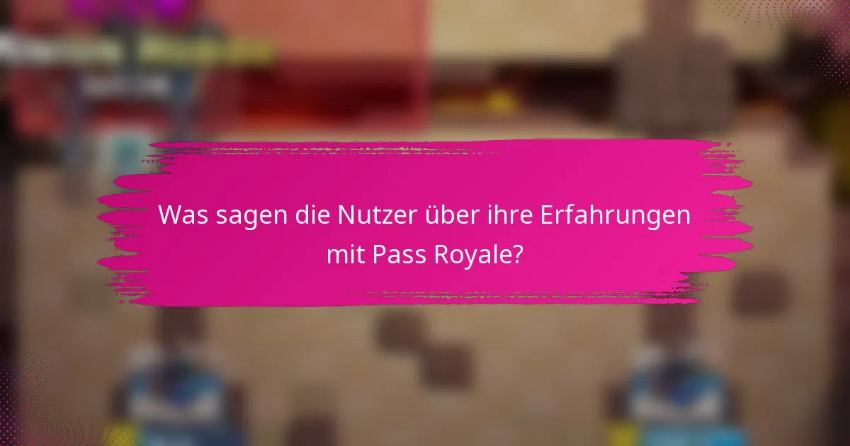 Was sagen die Nutzer über ihre Erfahrungen mit Pass Royale?