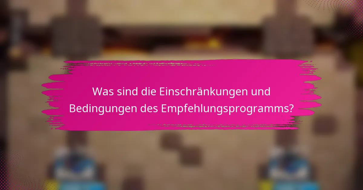 Was sind die Einschränkungen und Bedingungen des Empfehlungsprogramms?