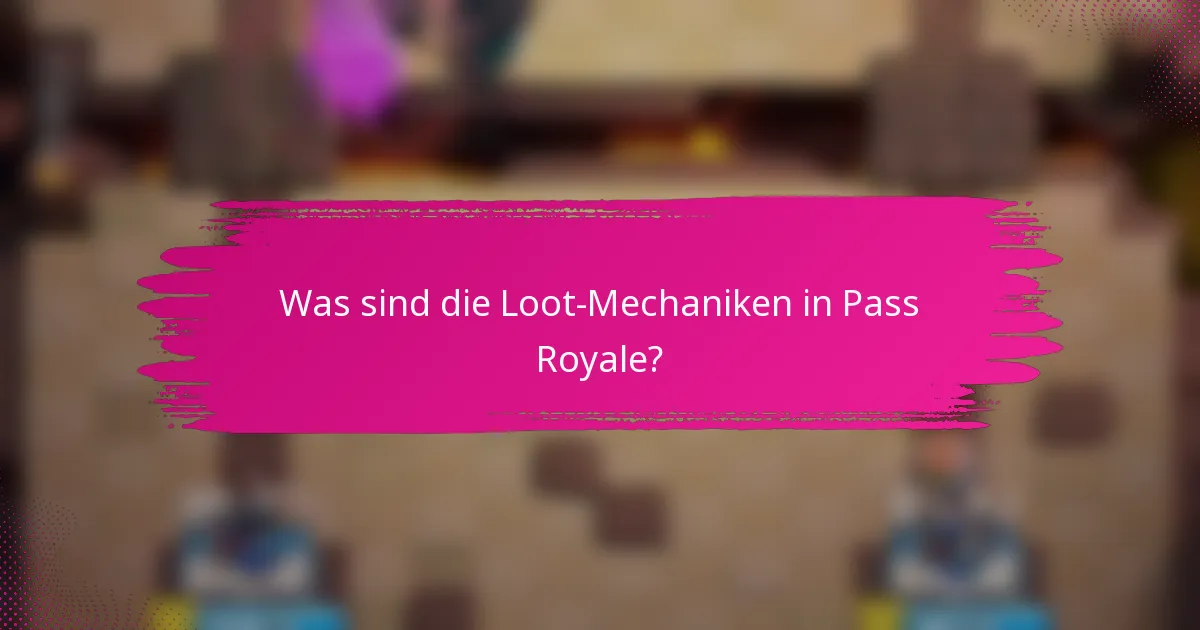 Was sind die Loot-Mechaniken in Pass Royale?