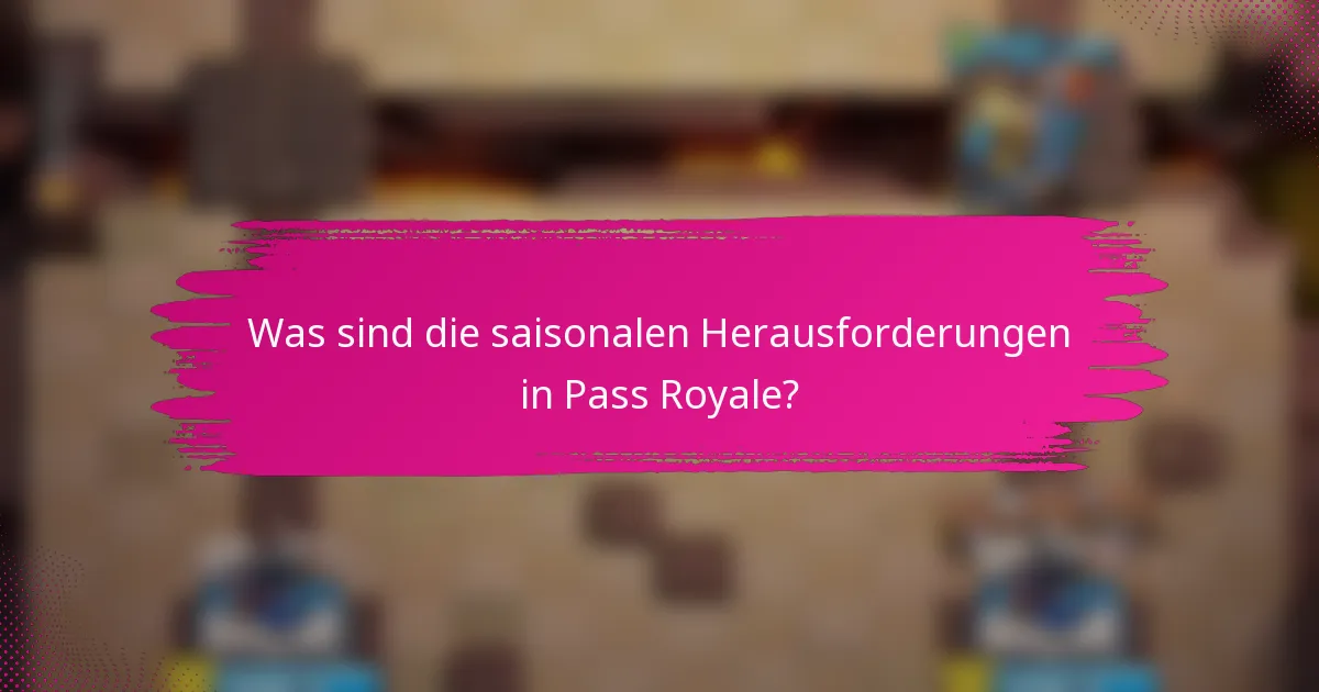 Was sind die saisonalen Herausforderungen in Pass Royale?