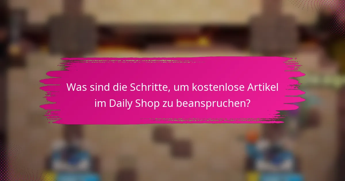 Was sind die Schritte, um kostenlose Artikel im Daily Shop zu beanspruchen?