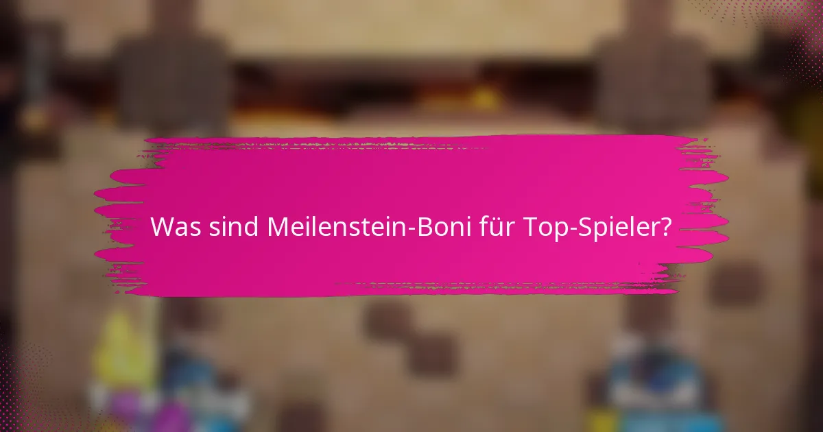 Was sind Meilenstein-Boni für Top-Spieler?