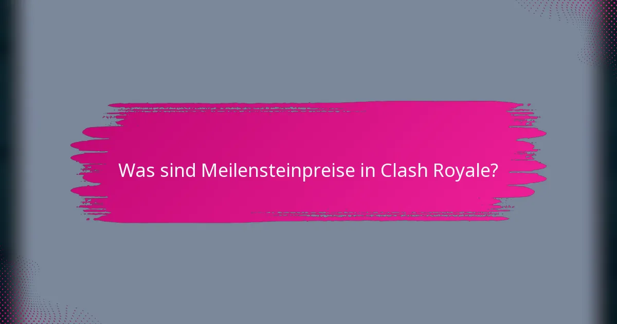 Was sind Meilensteinpreise in Clash Royale?