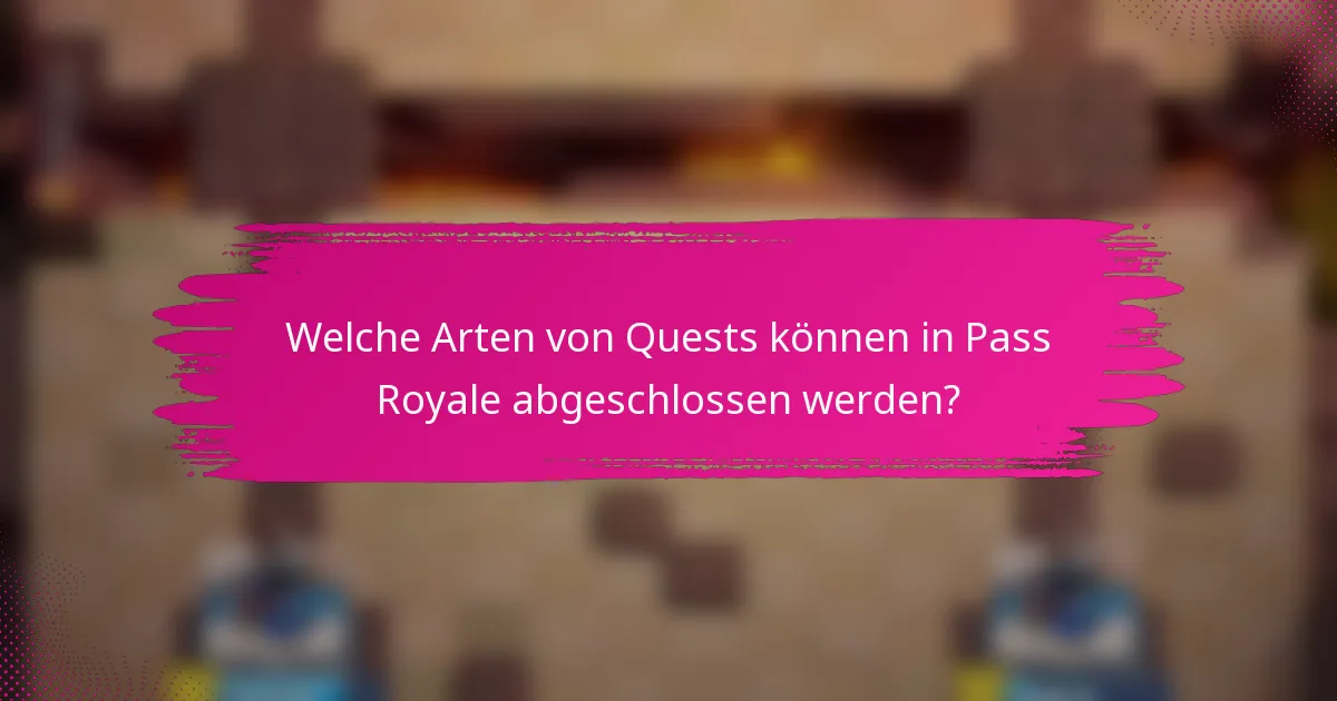 Welche Arten von Quests können in Pass Royale abgeschlossen werden?