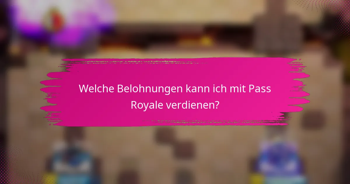 Welche Belohnungen kann ich mit Pass Royale verdienen?