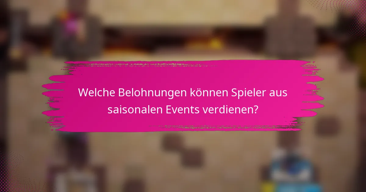 Welche Belohnungen können Spieler aus saisonalen Events verdienen?
