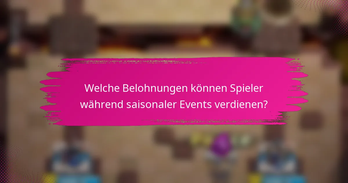 Welche Belohnungen können Spieler während saisonaler Events verdienen?