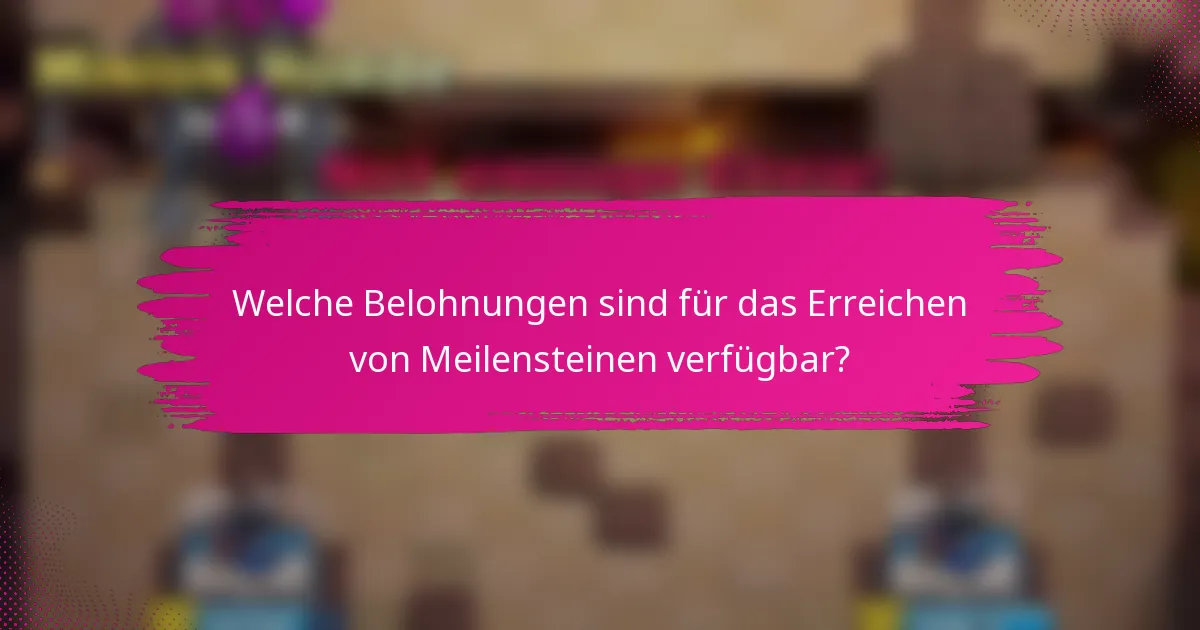 Welche Belohnungen sind für das Erreichen von Meilensteinen verfügbar?