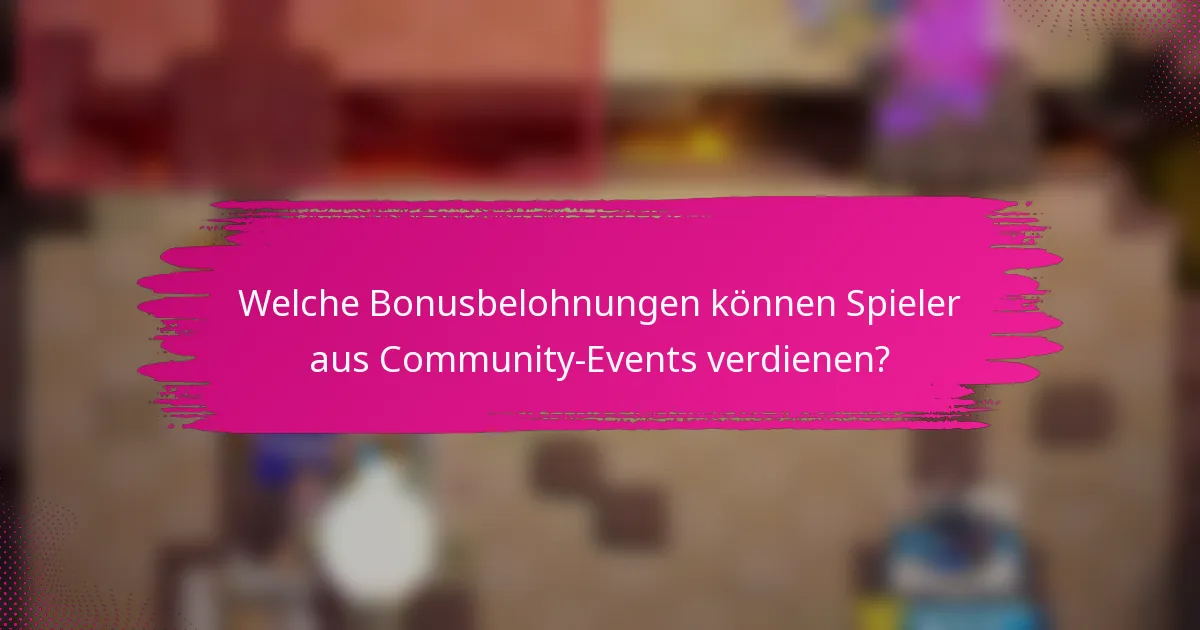 Welche Bonusbelohnungen können Spieler aus Community-Events verdienen?