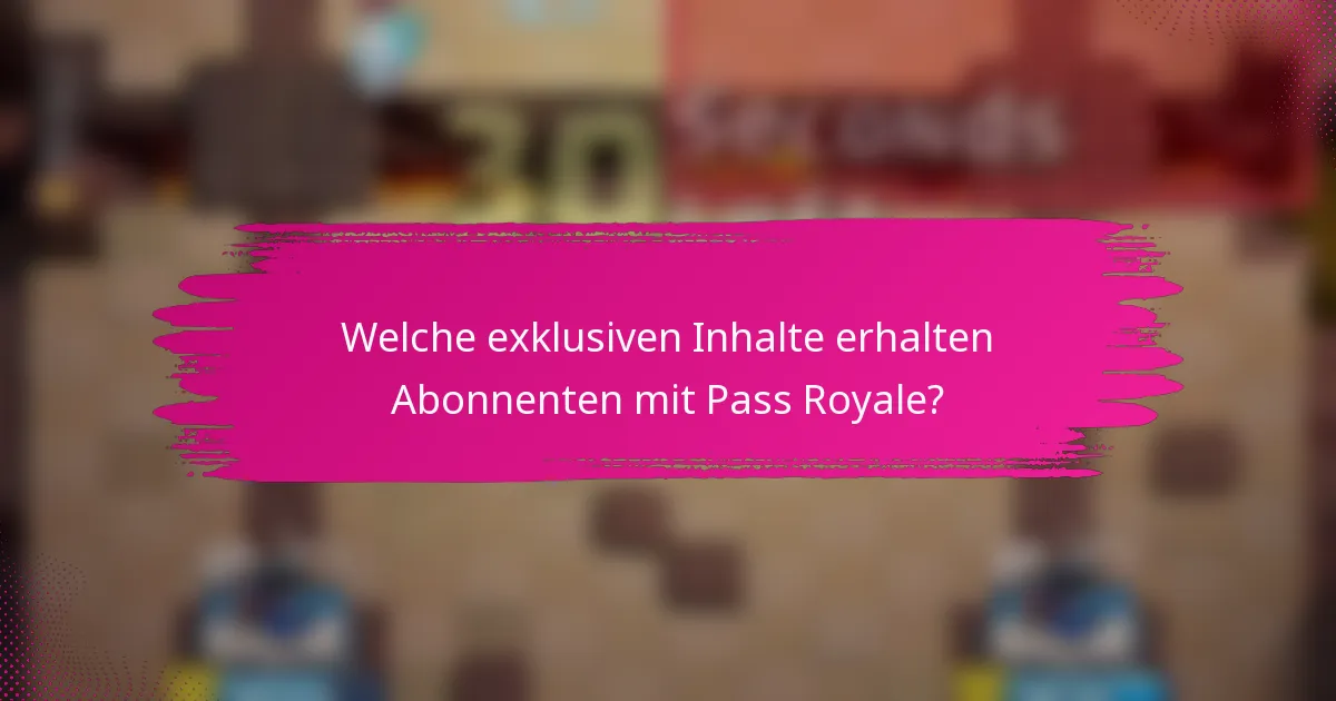 Welche exklusiven Inhalte erhalten Abonnenten mit Pass Royale?