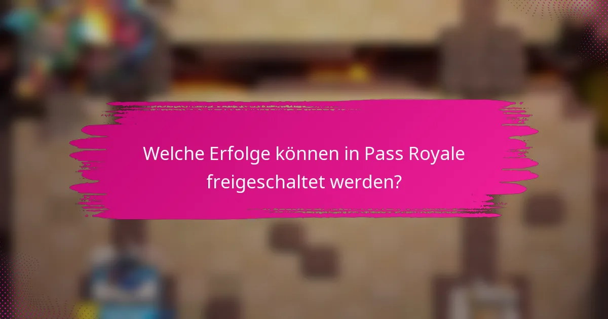 Welche Erfolge können in Pass Royale freigeschaltet werden?