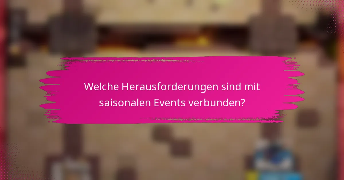 Welche Herausforderungen sind mit saisonalen Events verbunden?
