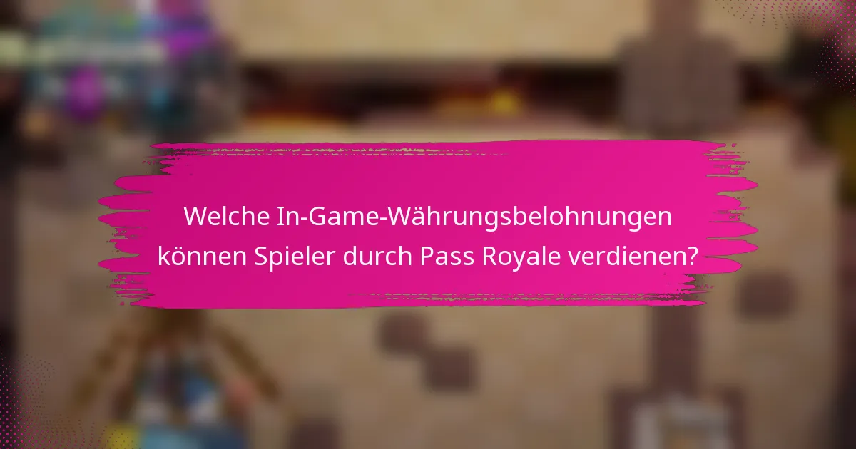 Welche In-Game-Währungsbelohnungen können Spieler durch Pass Royale verdienen?