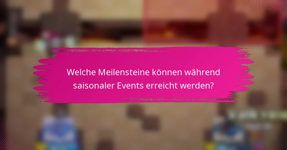 Welche Meilensteine können während saisonaler Events erreicht werden?