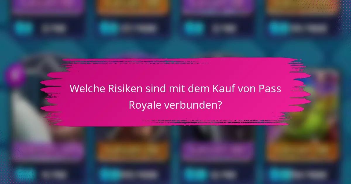 Welche Risiken sind mit dem Kauf von Pass Royale verbunden?