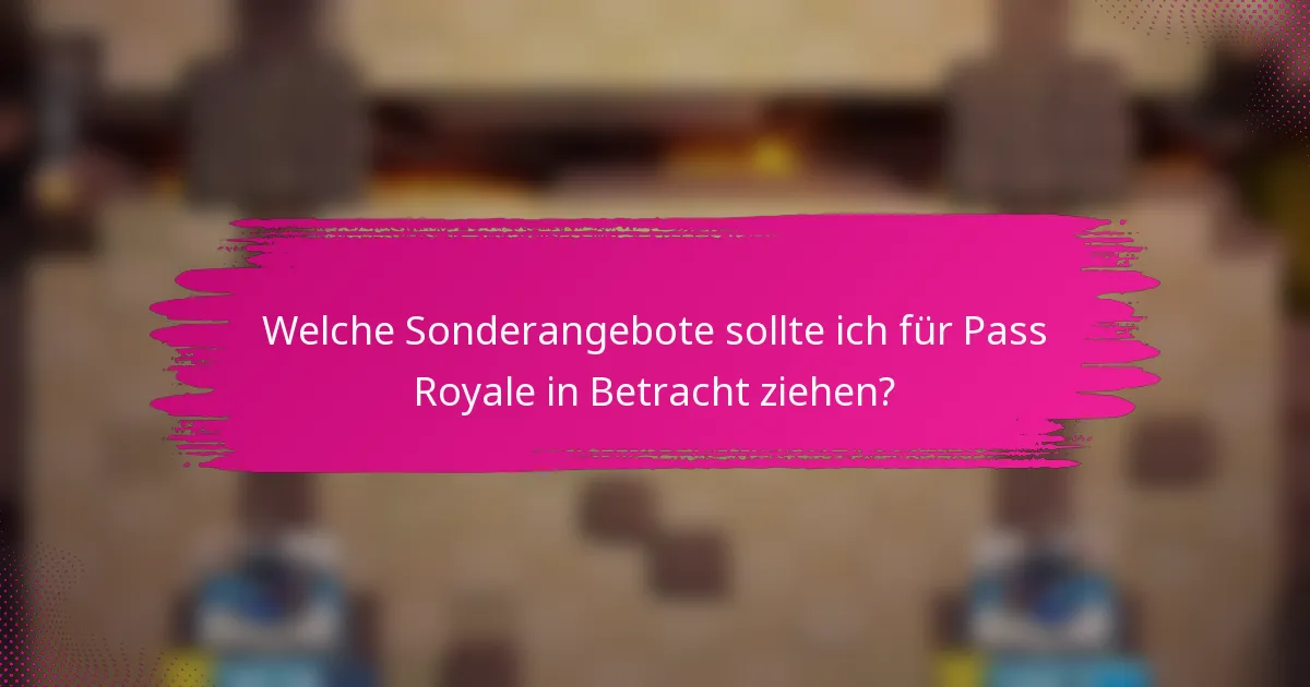 Welche Sonderangebote sollte ich für Pass Royale in Betracht ziehen?