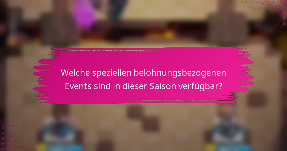 Welche speziellen belohnungsbezogenen Events sind in dieser Saison verfügbar?