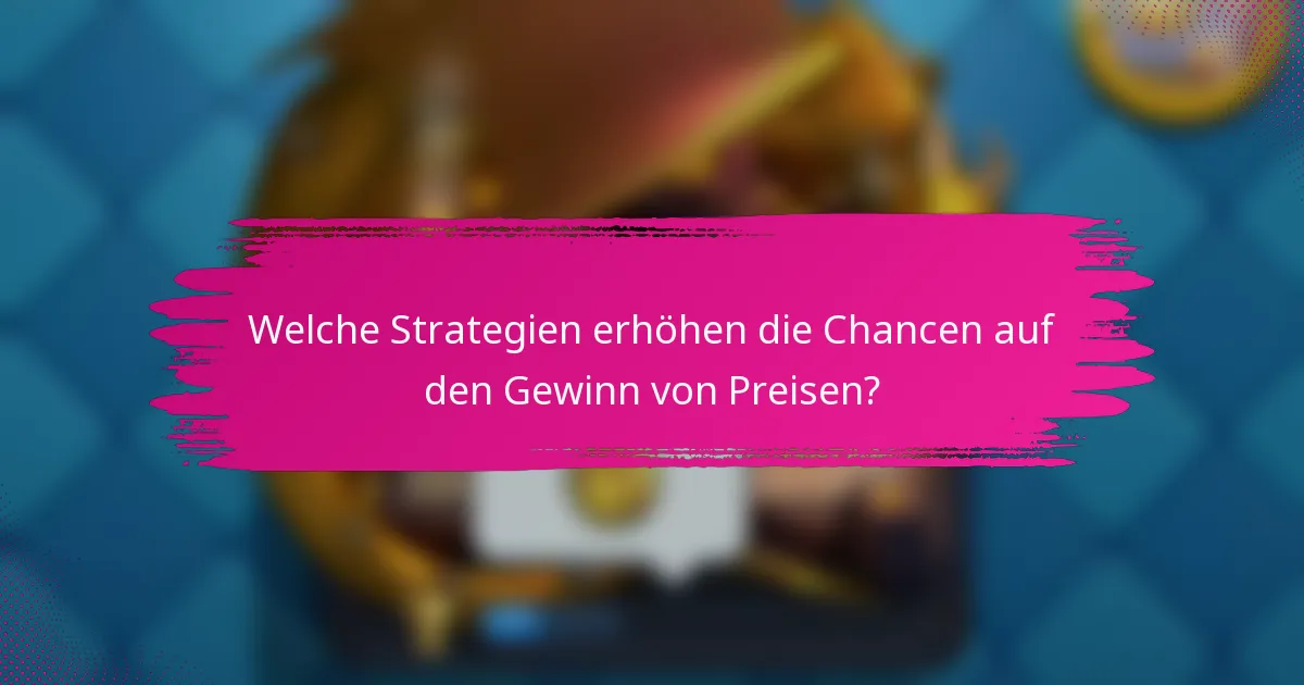 Welche Strategien erhöhen die Chancen auf den Gewinn von Preisen?