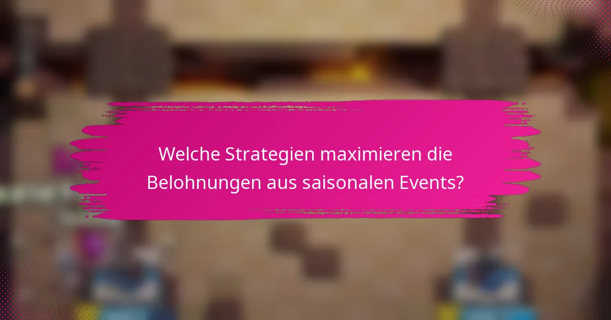 Welche Strategien maximieren die Belohnungen aus saisonalen Events?
