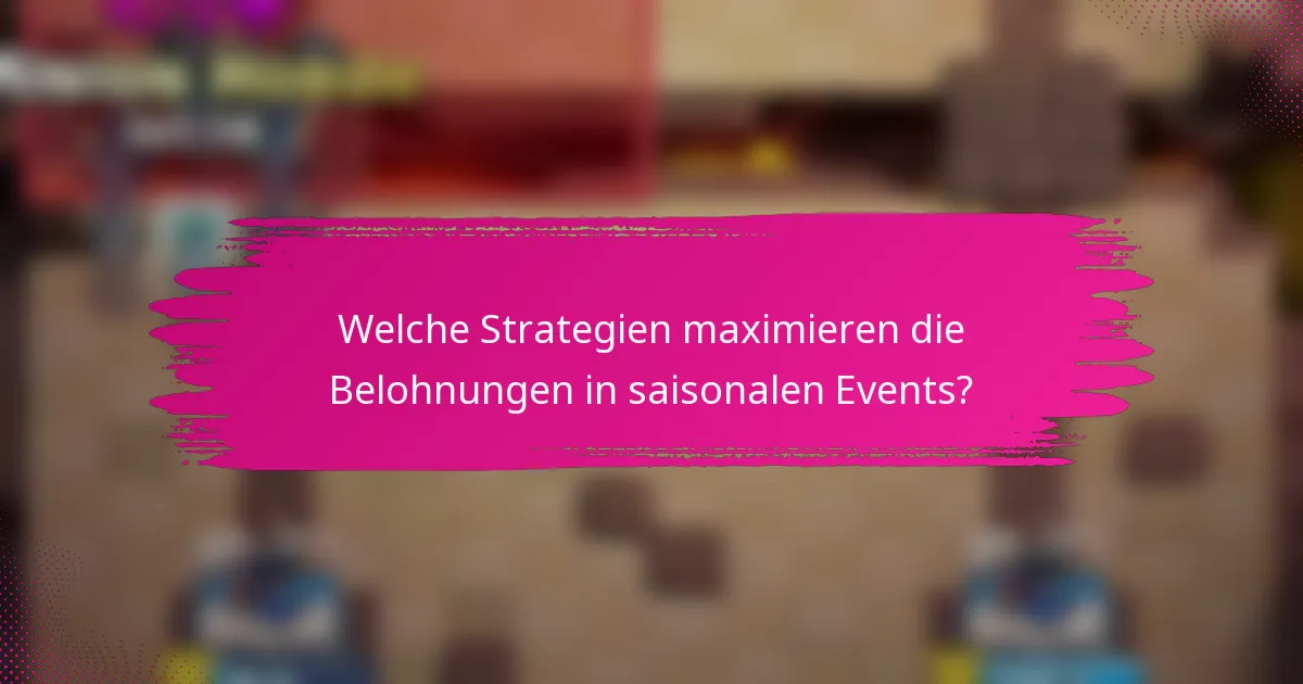 Welche Strategien maximieren die Belohnungen in saisonalen Events?