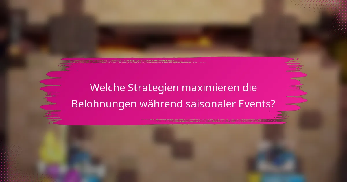 Welche Strategien maximieren die Belohnungen während saisonaler Events?