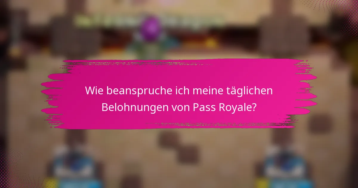 Wie beanspruche ich meine täglichen Belohnungen von Pass Royale?
