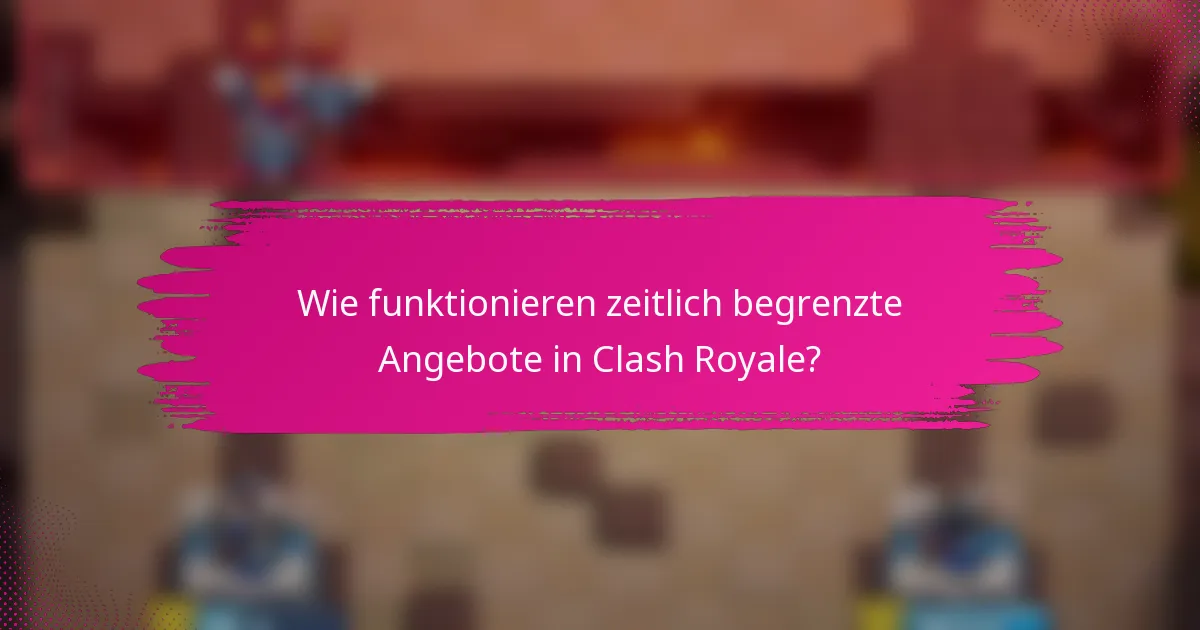 Wie funktionieren zeitlich begrenzte Angebote in Clash Royale?