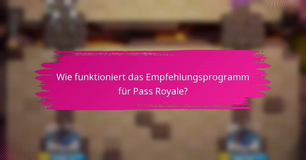 Wie funktioniert das Empfehlungsprogramm für Pass Royale?
