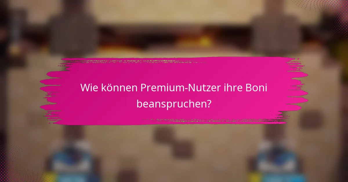 Wie können Premium-Nutzer ihre Boni beanspruchen?