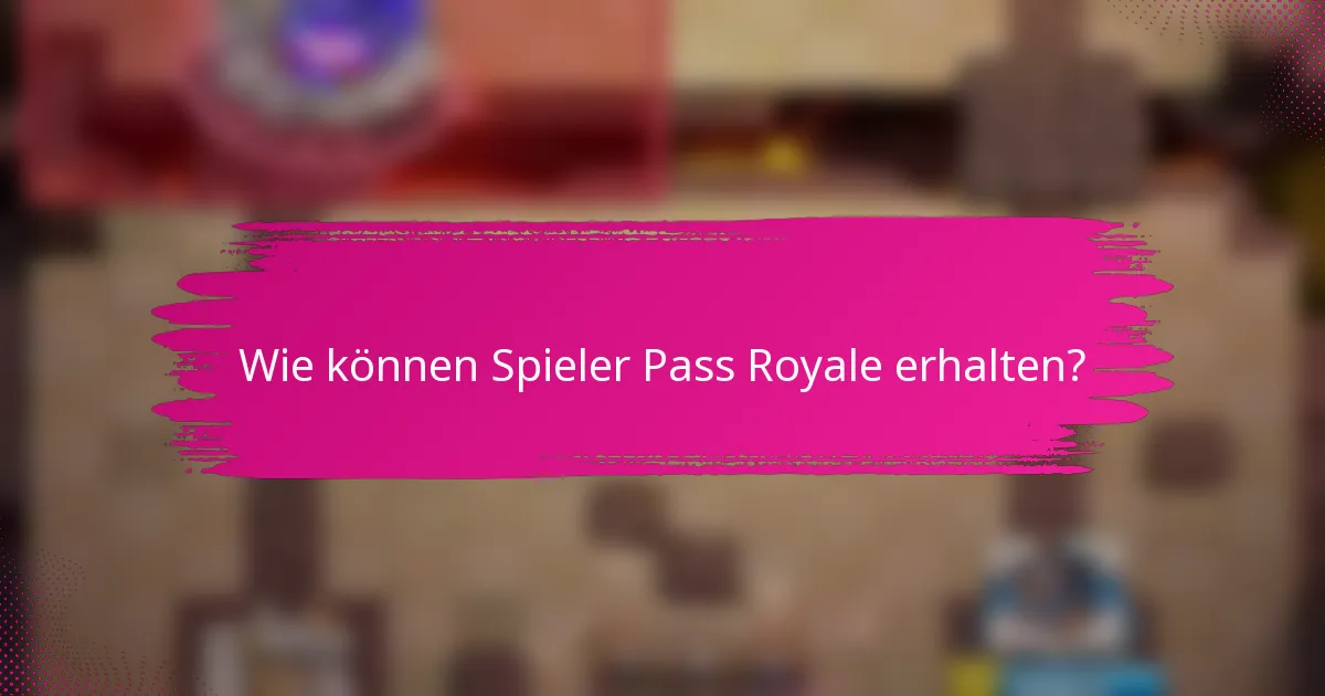 Wie können Spieler Pass Royale erhalten?