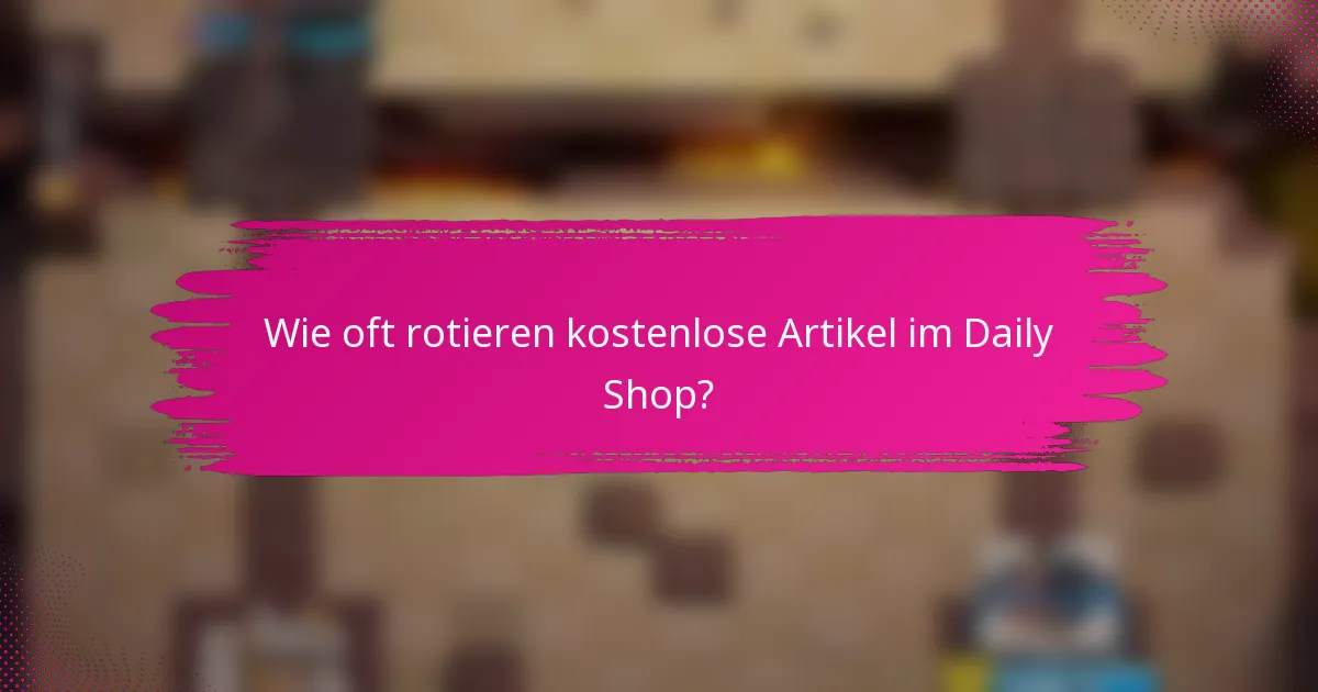 Wie oft rotieren kostenlose Artikel im Daily Shop?