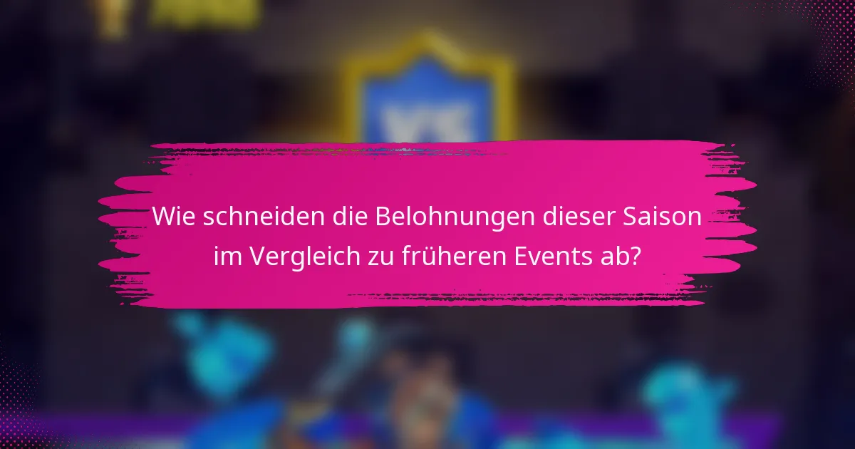 Wie schneiden die Belohnungen dieser Saison im Vergleich zu früheren Events ab?