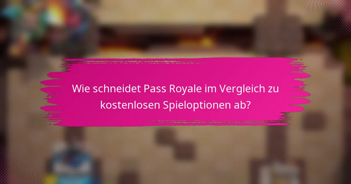 Wie schneidet Pass Royale im Vergleich zu kostenlosen Spieloptionen ab?