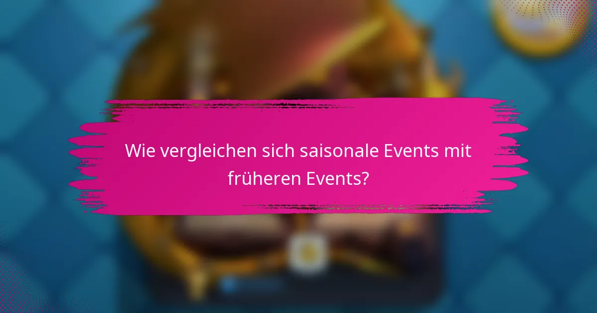 Wie vergleichen sich saisonale Events mit früheren Events?